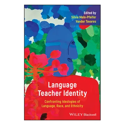 Language Teacher Identity - Confronting Ideologies of Language, Race, and Ethnicity