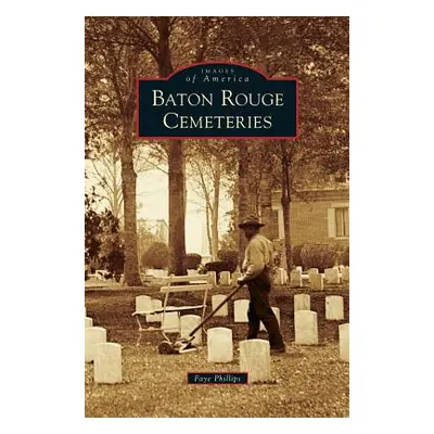 "Baton Rouge Cemeteries" - "" ("Phillips Faye")