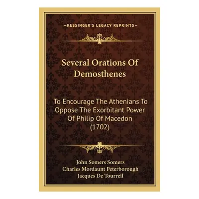 "Several Orations Of Demosthenes: To Encourage The Athenians To Oppose The Exorbitant Power Of P