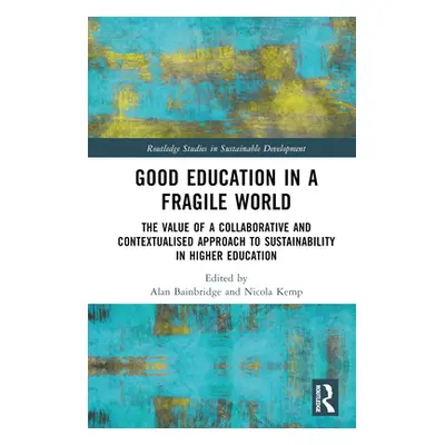 "Good Education in a Fragile World: The Value of a Collaborative and Contextualised Approach to 