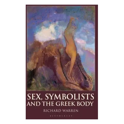 "Sex, Symbolists and the Greek Body" - "" ("Warren Richard")