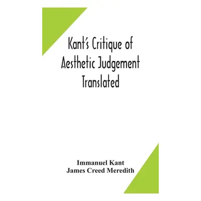 "Kant's Critique of aesthetic judgement Translated, With Seven Introductory Essays, Notes, and A