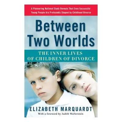 "Between Two Worlds: The Inner Lives of Children of Divorce" - "" ("Marquardt Elizabeth")