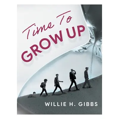 "Time To Grow Up" - "" ("Willie H Gibbs")