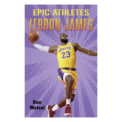 "Epic Athletes: Lebron James" - "" ("Wetzel Dan")