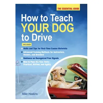 "How to Teach Your Dog to Drive: The Essential Guide" - "" ("Haskins Mike")