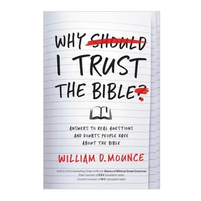 "Why I Trust the Bible: Answers to Real Questions and Doubts People Have about the Bible" - "" (