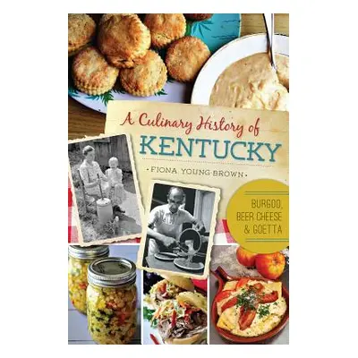 "A Culinary History of Kentucky: Burgoo, Beer Cheese and Goetta" - "" ("Young-Brown Fiona")