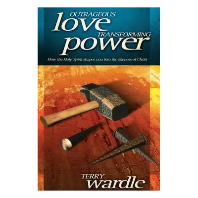 "Outrageous Love, Transforming Power" - "" ("Wardle Terry")