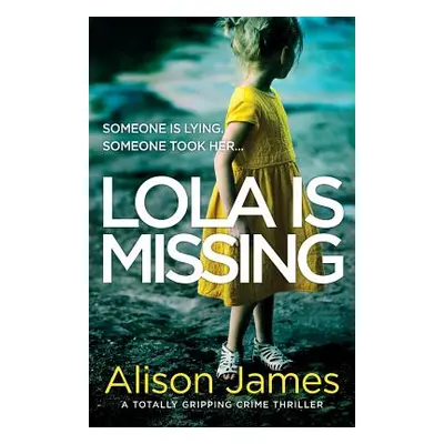 "Lola Is Missing: A totally gripping crime thriller" - "" ("James Alison")