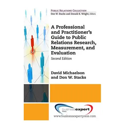 "A Professional and Practitioner's Guide to Public Relations Research, Measurement, and Evaluati