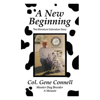 "A New Beginning: The Miniature Dalmatian Story" - "" ("Connell Col Gene")