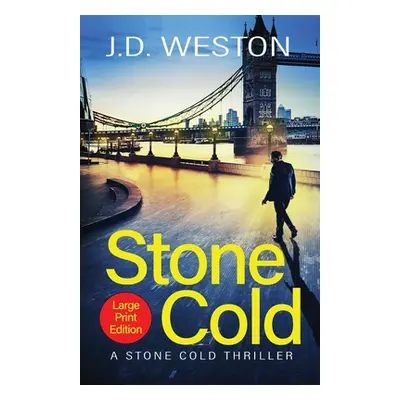 "Stone Cold: A British Action Crime Thriller" - "" ("Weston J. D.")