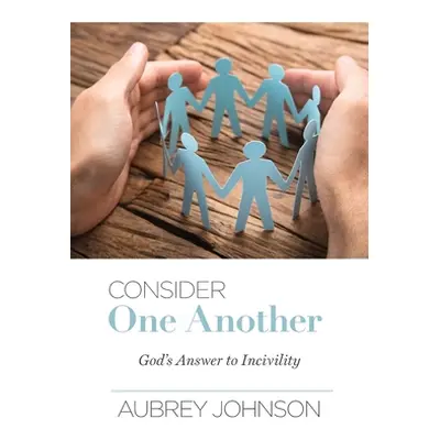 "Consider One Another: God's Answer to Incivility" - "" ("Johnson Aubrey")