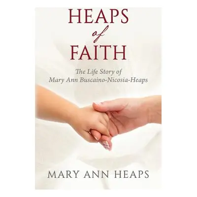 "Heaps of Faith: The Life Story of Mary Ann Buscaino-Nicosia-Heaps" - "" ("Heaps Mary Ann")