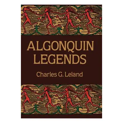 "Algonquin Legends" - "" ("Leland Charles G.")