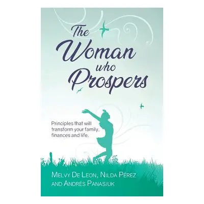 "The Woman Who Prospers: Principles That Will Transform Your Family, Finances and Life." - "" ("