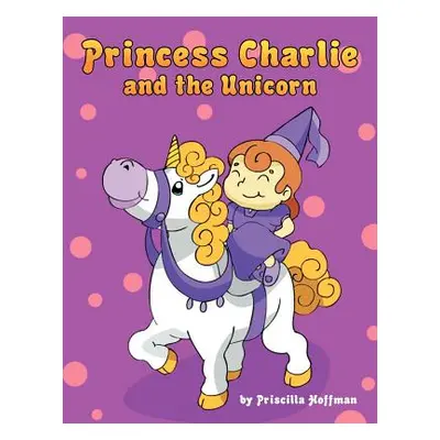 "Princess Charlie and the Unicorn" - "" ("Hoffman Priscilla")