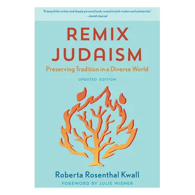 "Remix Judaism: Preserving Tradition in a Diverse World" - "" ("Kwall Roberta Rosenthal")