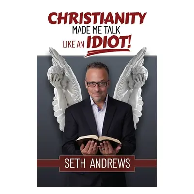 "Christianity Made Me Talk Like an Idiot" - "" ("Andrews Seth")