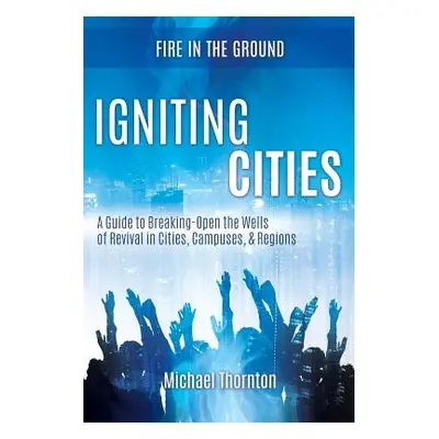 "Igniting Cities" - "" ("Thornton Michael")