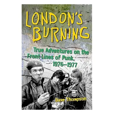 "London's Burning: True Adventures on the Frontlines of Punk, 1976-1977" - "" ("Thompson Dave")