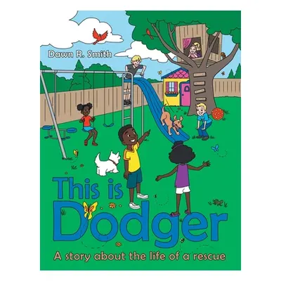 "This Is Dodger: A Story About the Life of a Rescue" - "" ("Smith Dawn R.")