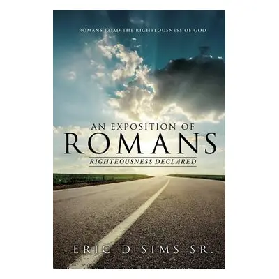 "An Exposition of Romans" - "" ("Sims Eric D. Sr.")