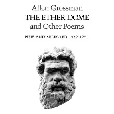 The Ether Dome and Other Poems: New and Selected 1979-1991 (Grossman Allen)