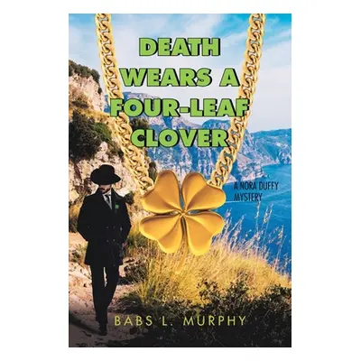 "Death Wears a Four-Leaf Clover: A Nora Duffy Mystery" - "" ("Murphy Babs L.")