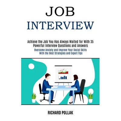 "Job Interview: Achieve the Job You Has Always Waited for With 35 Powerful Interview Questions a