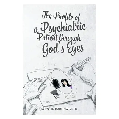 "The Profile of a Psychiatric Patient through God's Eyes" - "" ("Martnez Ortiz Lenys M.")