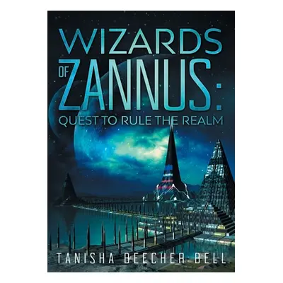 "Wizards of Zannus: Quest to Rule the Realm" - "" ("Beecher Bell Tanisha J.")