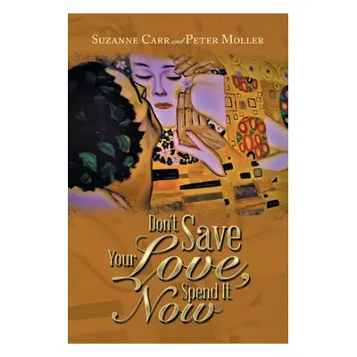 "Don't Save Your Love, Spend It Now" - "" ("Carr Suzanne")