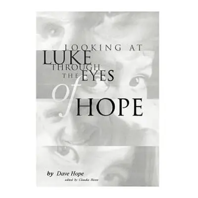 "Looking at Luke Through the Eyes of Hope: Vol 1" - "" ("Hope Dave")