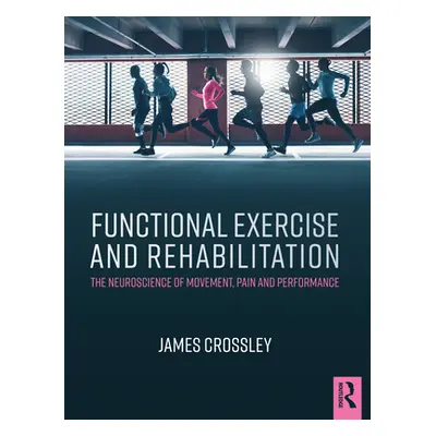 "Functional Exercise and Rehabilitation: The Neuroscience of Movement, Pain and Performance" - "