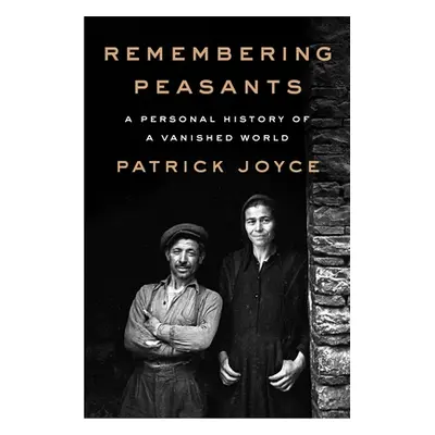 "Remembering Peasants: A Personal History of a Vanished World" - "" ("Joyce Patrick")