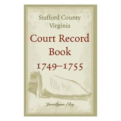 "Stafford County, Virginia, Court Record Book, 1749 - 1755" - "" ("Eby Jerrilynn")