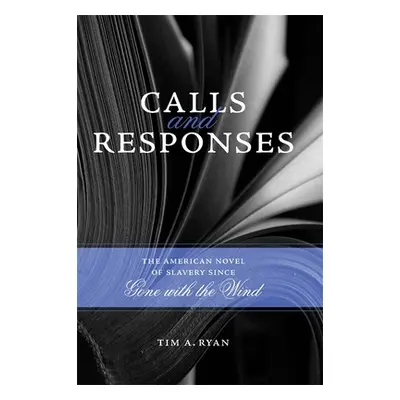 "Calls and Responses: The American Novel of Slavery Since Gone with the Wind" - "" ("Ryan Tim A.