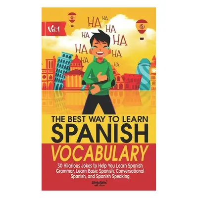 "The Best Way to Learn Spanish Vocabulary: 30 Hilarious Jokes to Help You Learn Spanish Grammar,