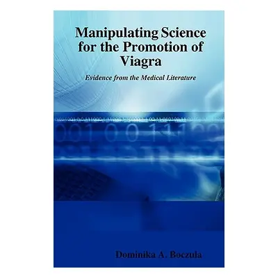 "Manipulating Science for the Promotion of Viagra - Evidence from" - "" ("Boczula Dominika A.")