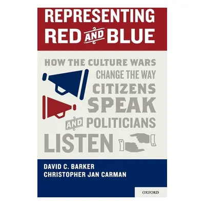 "Representing Red and Blue: How the Culture Wars Change the Way Citizens Speak and Politicians L