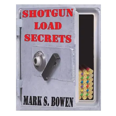 "Shotgun Load Secrets" - "" ("Bowen Mark S.")