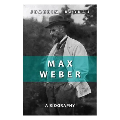 "Max Weber: A Biography" - "" ("Radkau Joachim")