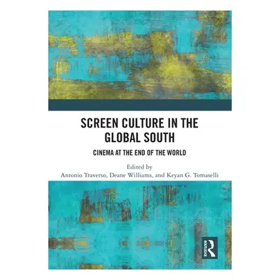 "Screen Culture in the Global South: Cinema at the End of the World" - "" ("Traverso Antonio")