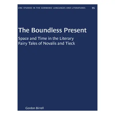 "The Boundless Present: Space and Time in the Literary Fairy Tales of Novalis and Tieck" - "" ("