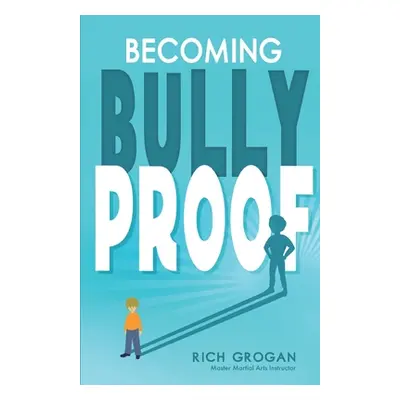 "Becoming Bully Proof" - "" ("Grogan Master Rich")