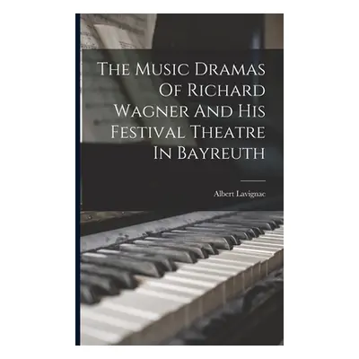 "The Music Dramas Of Richard Wagner And His Festival Theatre In Bayreuth" - "" ("Lavignac Albert