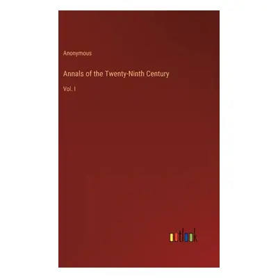 "Annals of the Twenty-Ninth Century: Vol. I" - "" ("Anonymous")