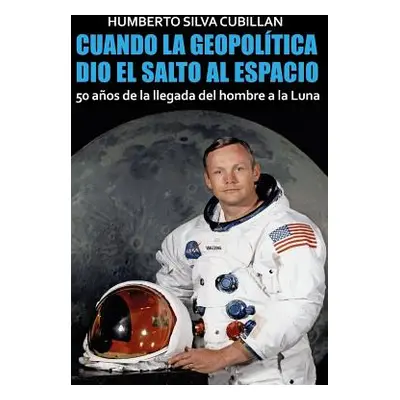 "Cuando la geopoltica dio el salto al espacio: 50 aos de la llegada del hombre a la Luna" - "" (